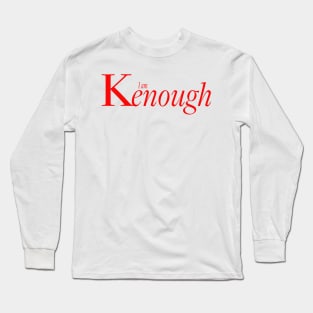 You ARE Kenough Long Sleeve T-Shirt